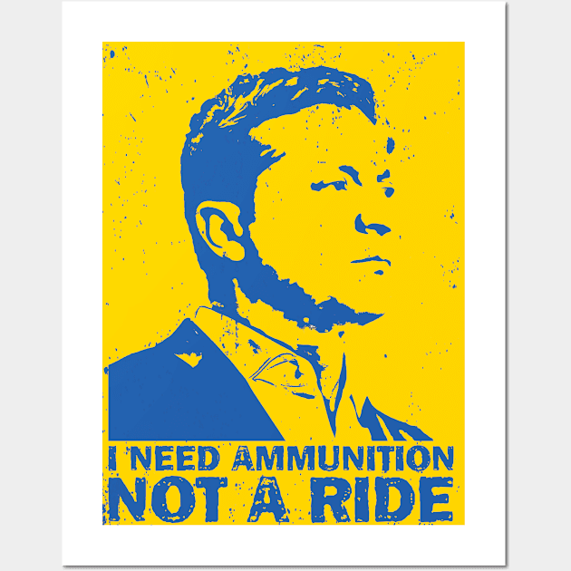 I Need Ammunition Not A Ride Volodymyr Zelensky Ukraine Wall Art by TeeA